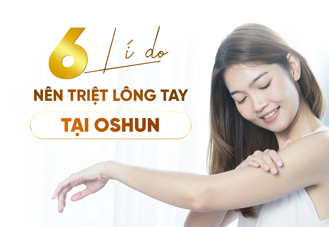 Lý Do Nên Triệt Lông Tay Tại Oshun