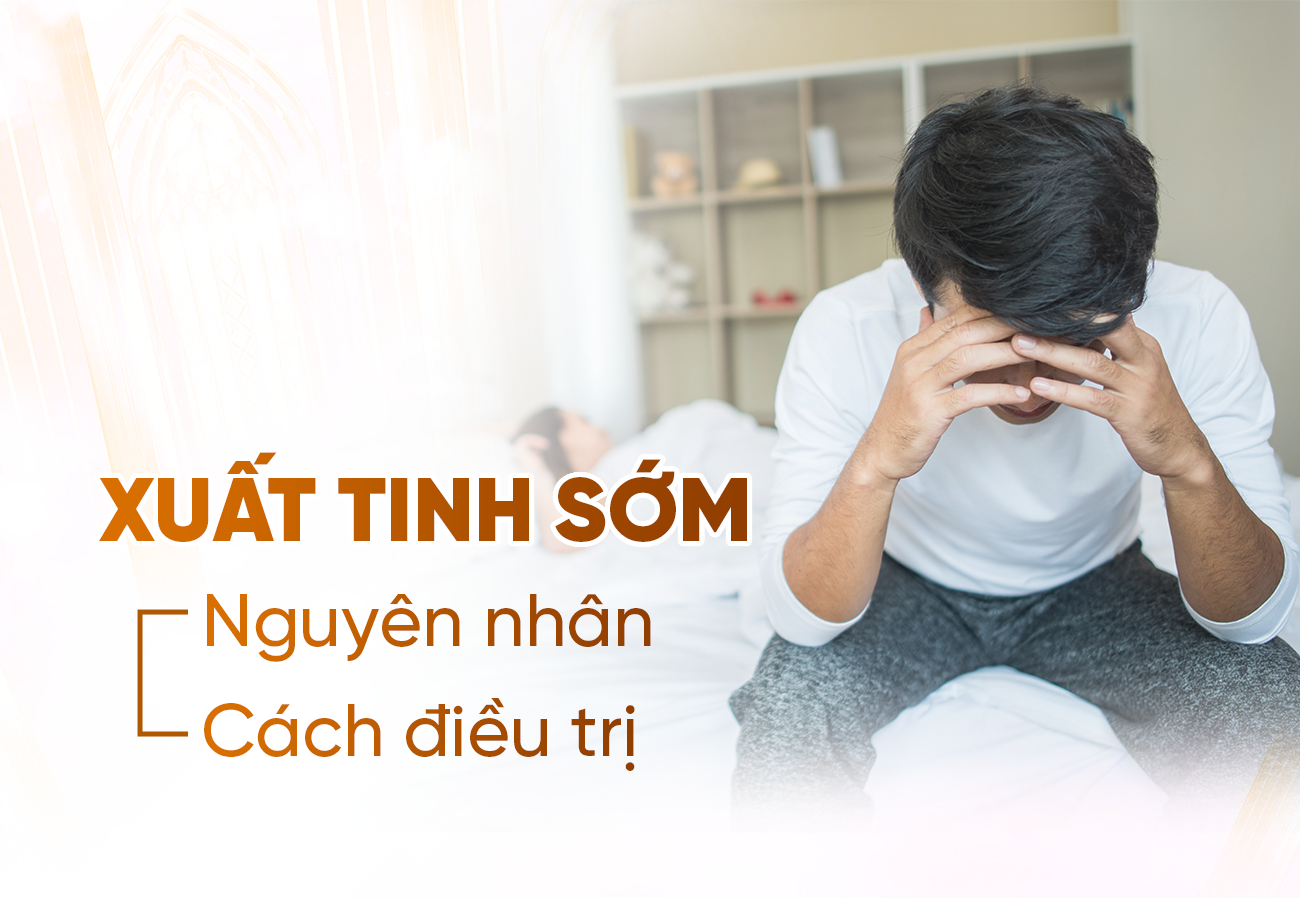 Xuất Tinh Sớm: Nguyên Nhân Và Cách Điều Trị