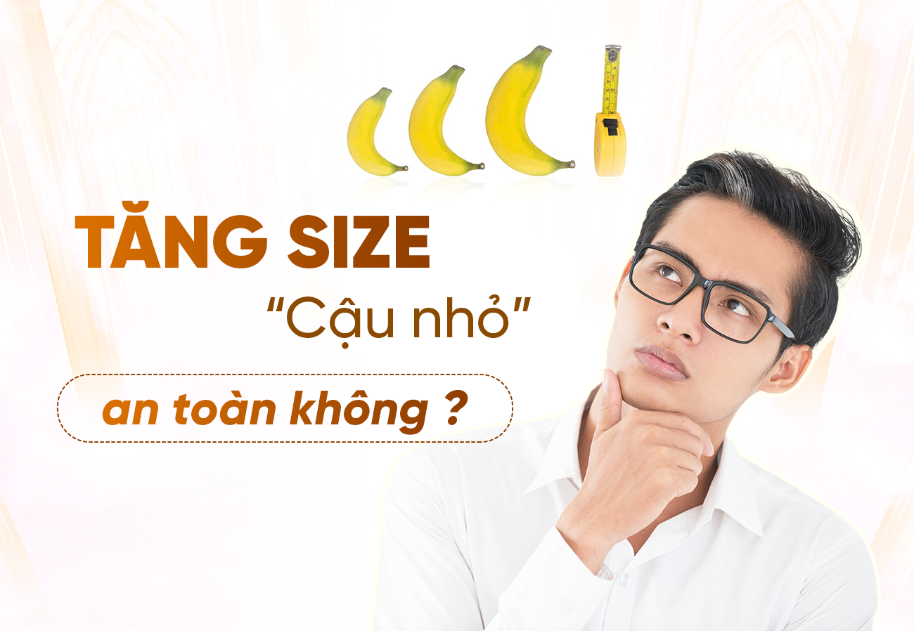 Tăng Kích Thước Cậu Nhỏ An Toàn Hay Nguy Hiểm?