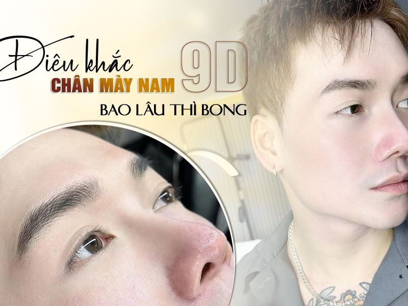 Điêu Khắc Chân Mày 9D Nam Bao Lâu Thì Bong