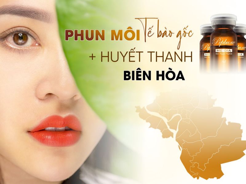 Phun Môi Tế Bào Gốc + Huyết Thanh Biên Hòa