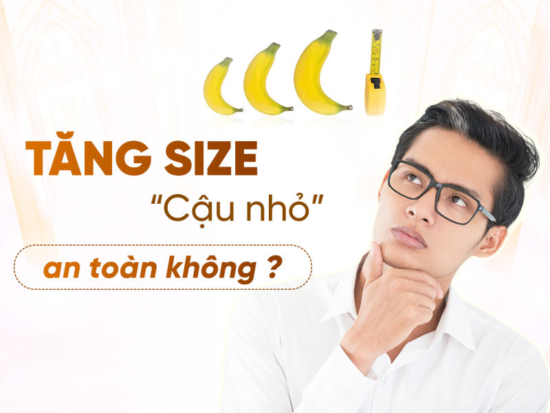 Tăng Kích Thước Cậu Nhỏ An Toàn Hay Nguy Hiểm?