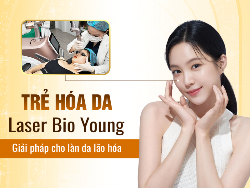 Trẻ Hóa Da Bằng Laser Bio Young